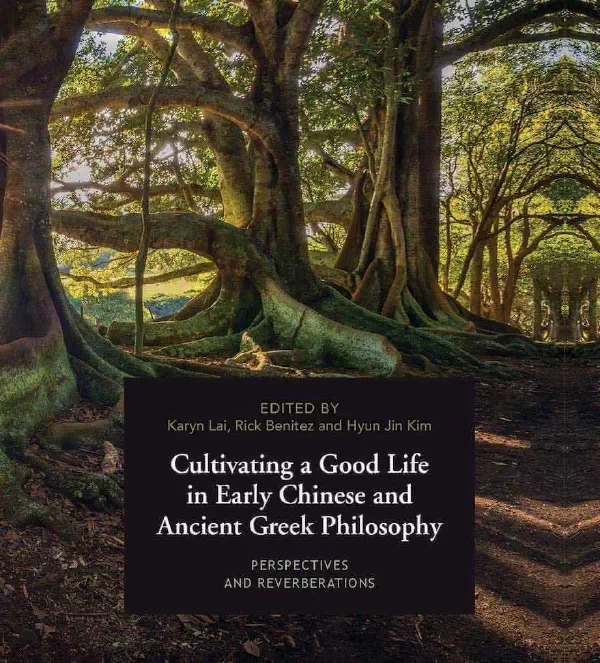 Cultivating a Good Life in Early Chinese and Ancient Greek Philosophy