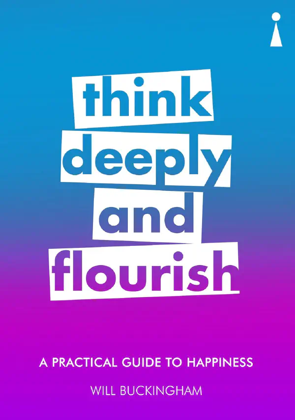 A Practical Guide to Happiness: Think Deeply and Flourish
